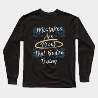 Mistakes Are Proof That You Are Trying Long Sleeve T-Shirt